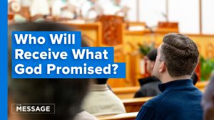 The Message episode thumbnail asking ‘Who Will Receive What God Promised?’ showing a man seated in a church service.